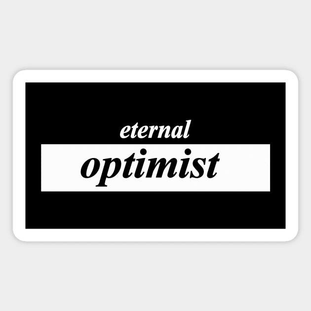 eternal optimist Magnet by NotComplainingJustAsking